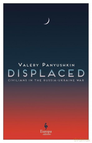 Displaced: Civilians in the Russia-Ukraine War [KSIĄŻKA]