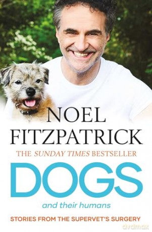 Dogs and Their Humans: Stories of Healing and Hope from the Supervet's Surgery [KSIĄŻKA]