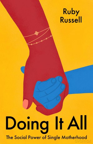 Doing It All: The Social Power of Single Motherhood [KSIĄŻKA]