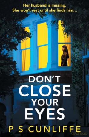 Don't Close Your Eyes: An absolutely gripping psychological thriller with a twist that will keep you up all night [KSIĄŻKA]