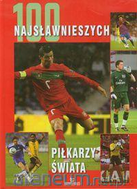 100 Najsławniejszych piłkarzy świata [KSIĄŻKA]
