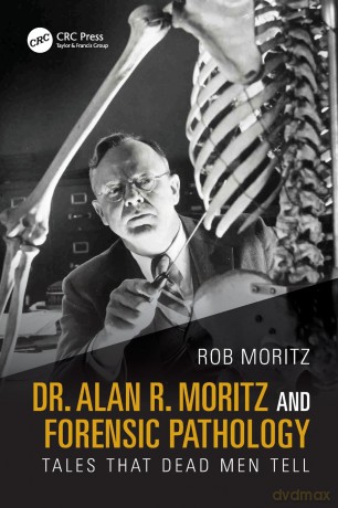 Dr. Alan R. Moritz and Forensic Pathology: Tales That Dead Men Tell [KSIĄŻKA]