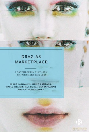Drag as Marketplace: Contemporary Cultures, Identities and Business [KSIĄŻKA]