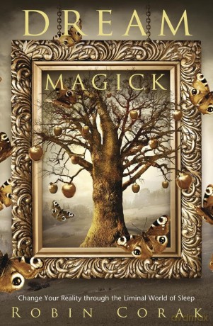 Dream Magick: Change Your Reality through the Liminal World of Sleep [KSIĄŻKA]