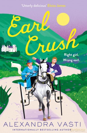 Earl Crush: The steamy and witty Regency romance perfect for fans of Bridgerton and Lex Croucher [KSIĄŻKA]