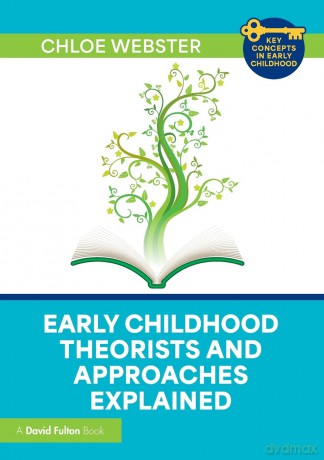 Early Childhood Theorists and Approaches Explained [KSIĄŻKA]