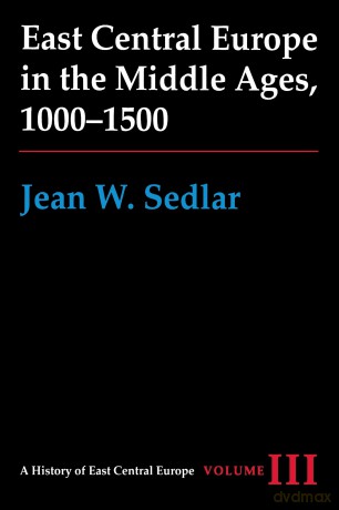 East Central Europe in the Middle Ages, 1000-1500: Vol. III [KSIĄŻKA]
