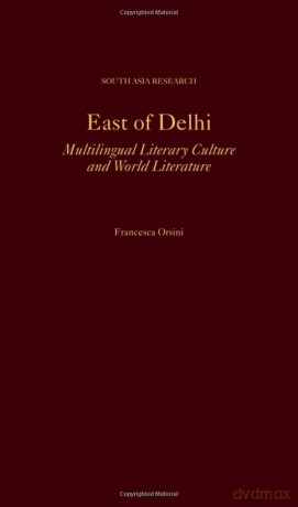 East of Delhi: Multilingual Literary Culture and World Literature [KSIĄŻKA]