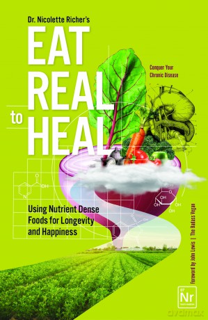 Eat Real to Heal: Using Nutrient Dense Foods for Longevity and Happiness [KSIĄŻKA]
