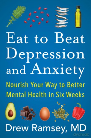 Eat to Beat Depression and Anxiety: Nourish Your Way to Better Mental Health in Six Weeks [KSIĄŻKA]