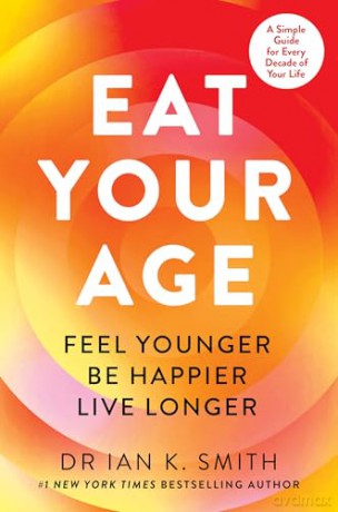 Eat Your Age: Achieve your 2025 New Year resolutions and fight the ageing process with new science- driven advice on diet, nutrition and lifestyle from a bestselling doctor [KSIĄŻKA]
