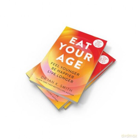 Eat Your Age: Achieve your 2025 New Year resolutions and fight the ageing process with new science- driven advice on diet, nutrition and lifestyle from a bestselling doctor [KSIĄŻKA]