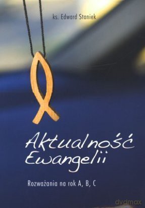 Aktualność Ewangelii. Rozważania na rok A, B, C [KSIĄŻKA]