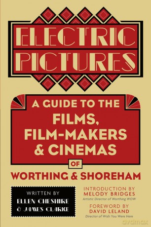 Electric Pictures: A Guide to the Films, Film-Makers and Cinemas of Worthing and Shoreham [KSIĄŻKA]