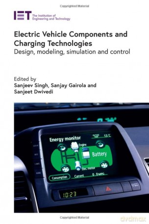 Electric Vehicle Components and Charging Technologies: Design, modeling, simulation and control [KSIĄŻKA]