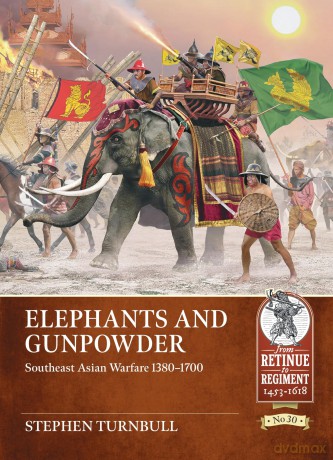 Elephants and Gunpowder: Southeast Asian Warfare 1380-1700: 30 [KSIĄŻKA]