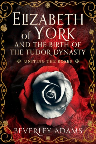 Elizabeth of York and the Birth of the Tudor Dynasty: Uniting the Roses [KSIĄŻKA]