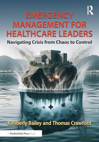 Emergency Management for Healthcare Leaders: Navigating Crisis from Chaos to Control [KSIĄŻKA]