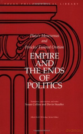 Empire and the Ends of Politics: Plato's Menexenus and Pericles' Funeral Oration [KSIĄŻKA]