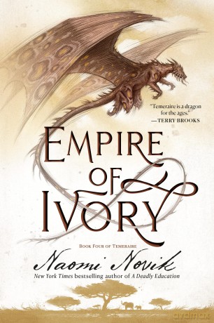 Empire of Ivory: Book Four of Temeraire [KSIĄŻKA]