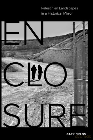 Enclosure: Palestinian Landscapes in a Historical Mirror [KSIĄŻKA]