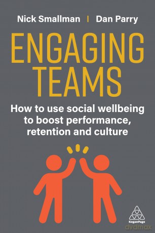 Engaging Teams: How to use Social Wellbeing to Boost Performance, Retention and Culture [KSIĄŻKA]