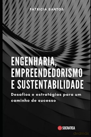 Engenharia, Empreendedorismo e Sustentabilidade: Desafios e estratégias para um caminho de sucesso [KSIĄŻKA]
