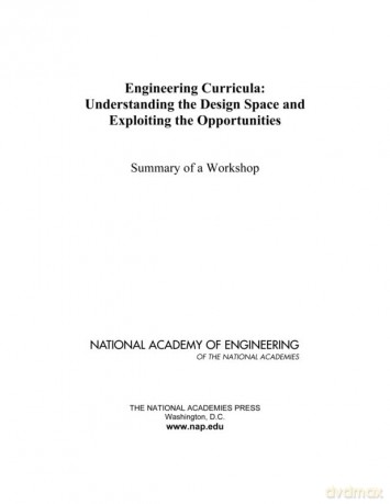 Engineering Curricula: Understanding the Design Space and Exploiting the Opportunities: Summary of a Workshop [KSIĄŻKA]