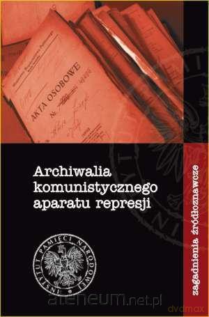 Archiwalia komunistycznego aparatu represji [KSIĄŻKA]