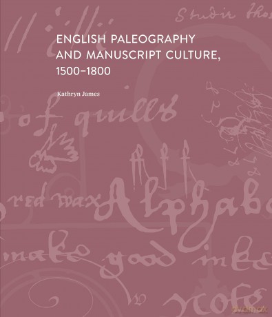 English Paleography and Manuscript Culture, 1500-1800 [KSIĄŻKA]