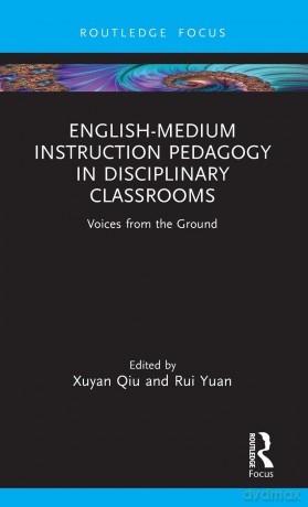 English-Medium Instruction Pedagogy in Disciplinary Classrooms: Voices from the Ground [KSIĄŻKA]
