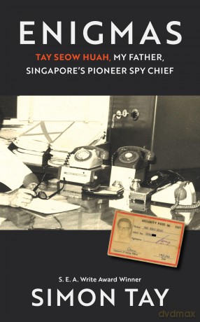 Enigmas: Tay Seow Huah, My Father: Singapore's Pioneer Spy Chief [KSIĄŻKA]