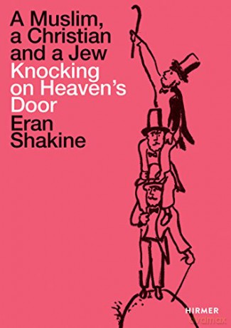 Eran Shakine: A Muslim, a Christian and a Jew Knocking on Heaven's Door [KSIĄŻKA]