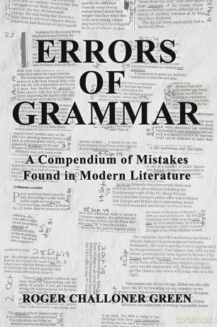 Errors of Grammar: A Compendium of Mistakes Found in Modern Literature [KSIĄŻKA]