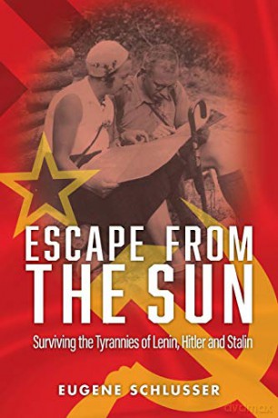 Escape from the Sun: Surviving the Tyrannies of Lenin, Hitler and Stalin [KSIĄŻKA]