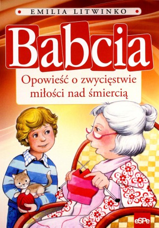 Babcia. Opowieść o zwycięstwie miłości nad... [KSIĄŻKA]