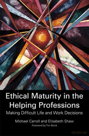 Ethical Maturity in the Helping Professions: Making Difficult Life and Work Decisions [KSIĄŻKA]