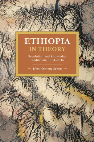 Ethiopia in Theory: Revolution and Knowledge Production, 1964-2016 [KSIĄŻKA]
