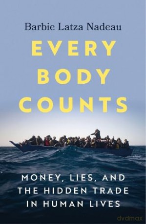 Every Body Counts: Money, lies, and the hidden trade in human lives [KSIĄŻKA]