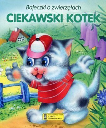 Bajeczki o zwierzętach - Ciekawski kotek [KSIĄŻKA]