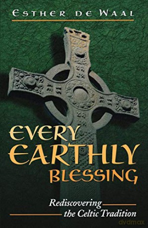 Every Earthly Blessing: Rediscovering the Celtic Tradition [KSIĄŻKA]