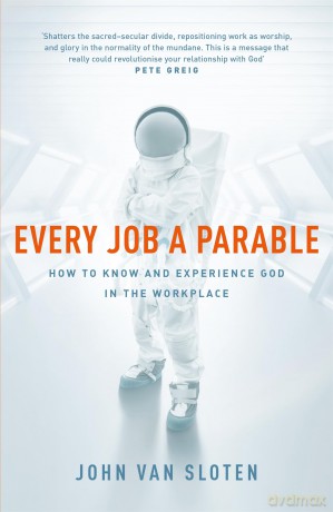 Every Job a Parable: What Farmers, Nurses and Astronauts Tell Us about God [KSIĄŻKA]