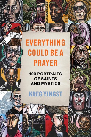 Everything Could Be a Prayer: One Hundred Portraits of Saints and Mystics [KSIĄŻKA]