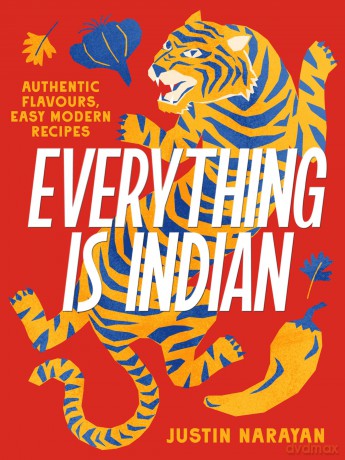 Everything Is Indian: Authentic Flavours, Easy Modern Recipes [KSIĄŻKA]