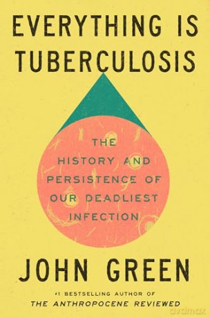 Everything Is Tuberculosis: The History and Persistence of Our Deadliest Infection [KSIĄŻKA]