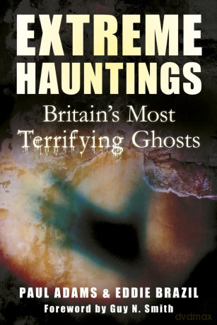 Extreme Hauntings: Britain's Most Terrifying Ghosts [KSIĄŻKA]