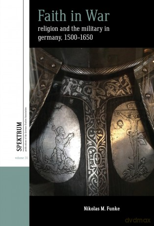 Faith in War: Religion and the Military in Germany, c.1500-1650: 31 [KSIĄŻKA]