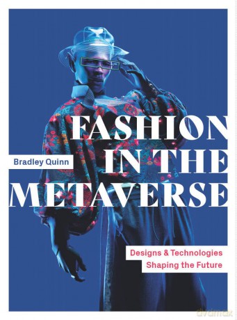 Fashion in the Metaverse: Designs and Technologies Shaping the Future [KSIĄŻKA]