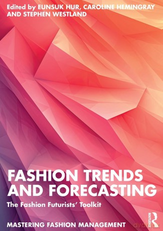 Fashion Trends and Forecasting: The Fashion Futurists' Toolkit [KSIĄŻKA]