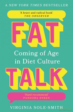 Fat Talk: Coming of age in diet culture - 'A brave and radical book' The Observer [KSIĄŻKA]
